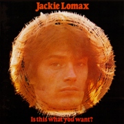 Jackie Lomax - Is This What You Want?